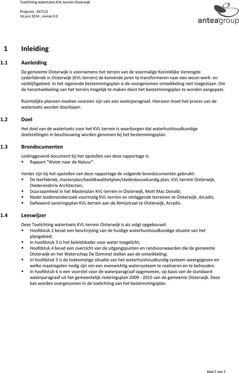 verblijfsgebied. In het vigerende bestemmingsplan is de voorgenomen ontwikkeling niet toegestaan. Om de herontwikkeling van het terrein mogelijk te maken dient het bestemmingsplan te worden aangepast.