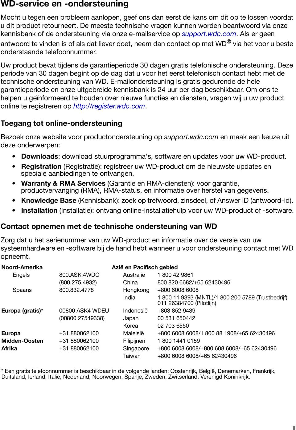 Als er geen antwoord te vinden is of als dat liever doet, neem dan contact op met WD via het voor u beste onderstaande telefoonnummer.