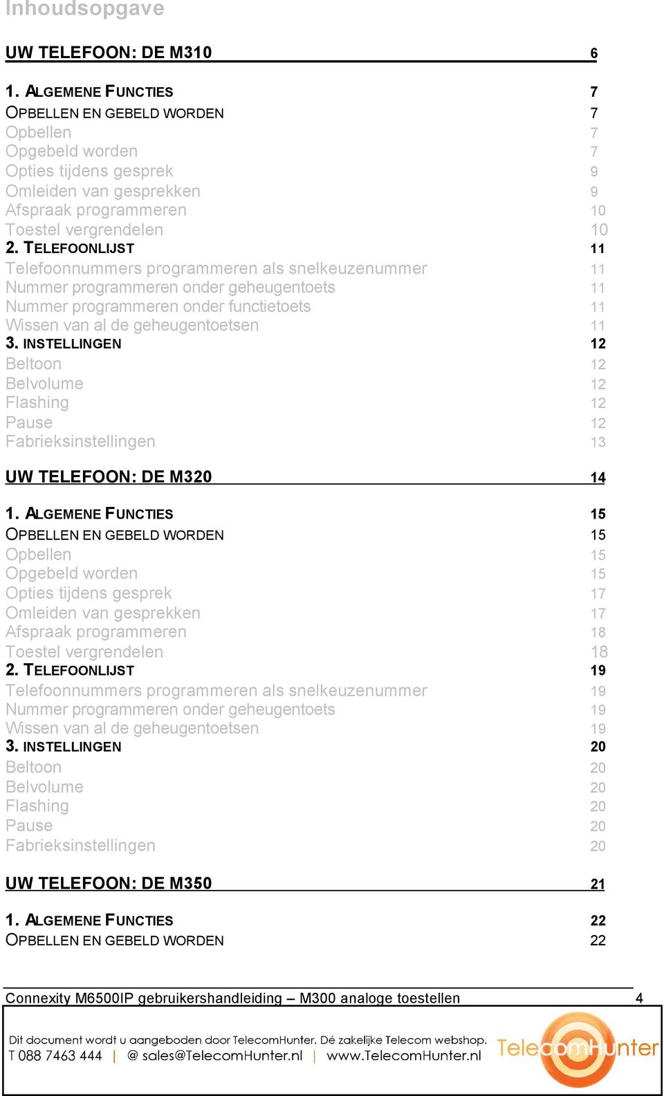 TELEFOONLIJST 11 Telefoonnummers programmeren als snelkeuzenummer 11 Nummer programmeren onder geheugentoets 11 Nummer programmeren onder functietoets 11 Wissen van al de geheugentoetsen 11 3.