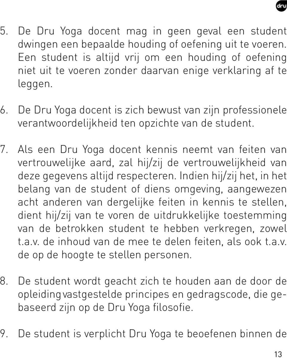 De Dru Yoga docent is zich bewust van zijn professionele verantwoordelijkheid ten opzichte van de student. 7.