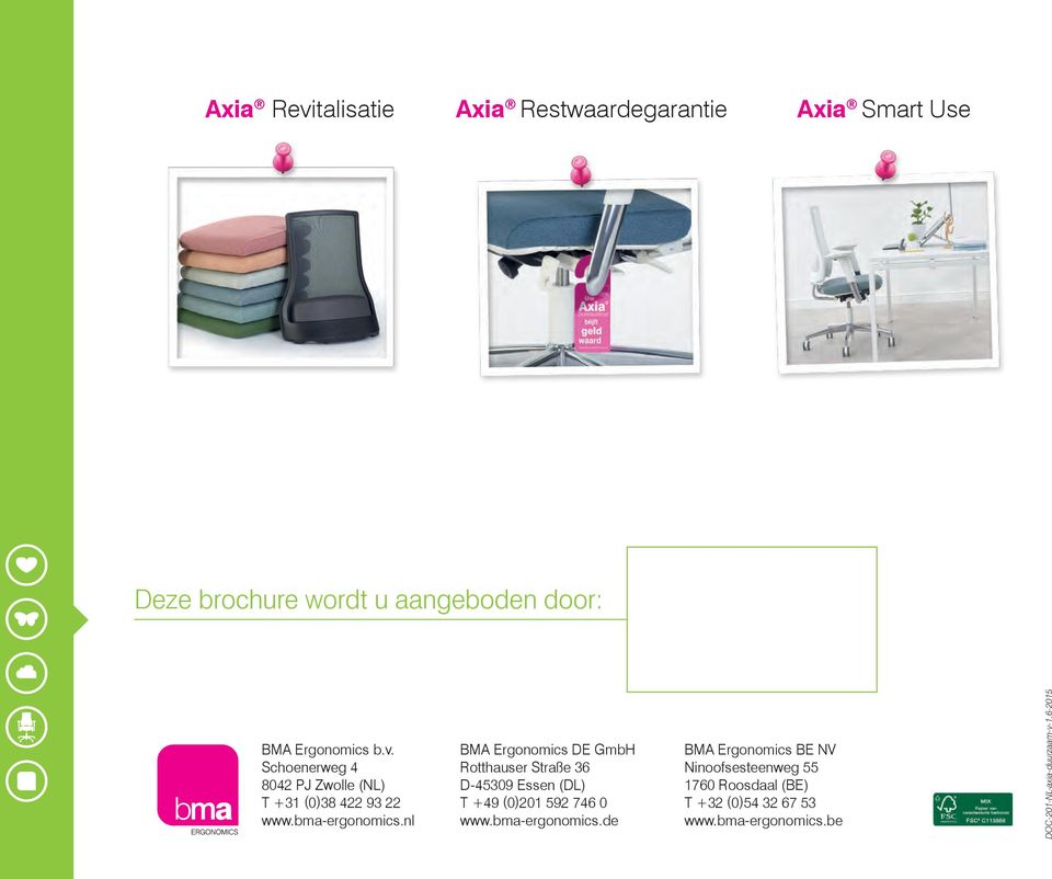 nl BMA Ergonomics DE GmbH Rotthauser Straße 36 D-45309 Essen (DL) T +49 (0)201 592 746 0 www.bma-ergonomics.