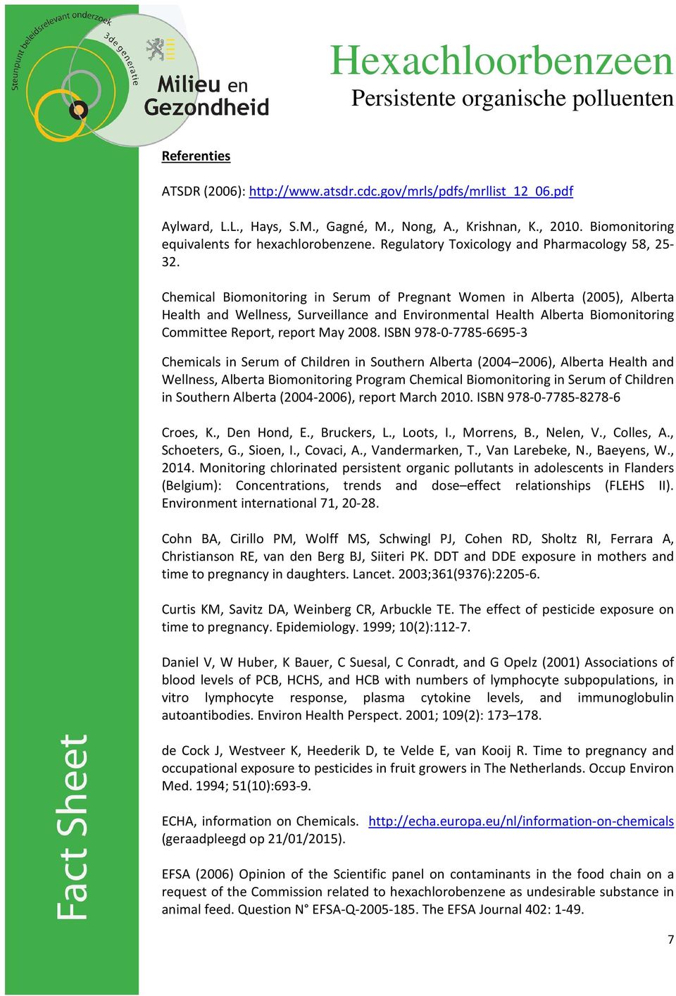 Chemical Biomonitoring in Serum of Pregnant Women in Alberta (2005), Alberta Health and Wellness, Surveillance and Environmental Health Alberta Biomonitoring Committee Report, report May 2008.