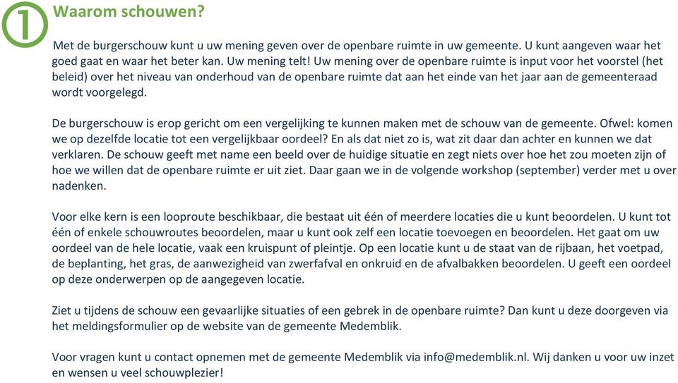 De burgerschouw is erop gericht om een vergelijking te kunnen maken met de schouw van de gemeente. Ofwel: komen we op dezelfde locatie tot een vergelijkbaar oordeel?