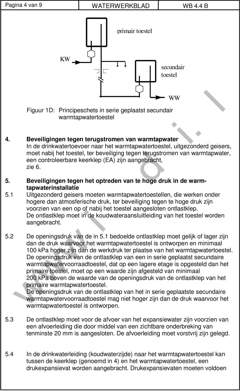 warmtapwater, een controleerbare keerklep (EA) zijn aangebracht, zie 6. 5. Beveiligingen tegen het optreden van te hoge druk in de warmtapwaterinstallatie 5.