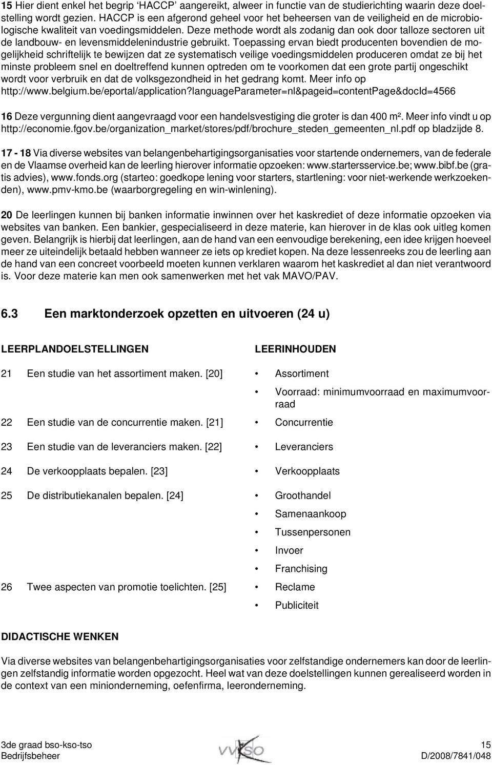 Deze methode wordt als zodanig dan ook door talloze sectoren uit de landbouw- en levensmiddelenindustrie gebruikt.