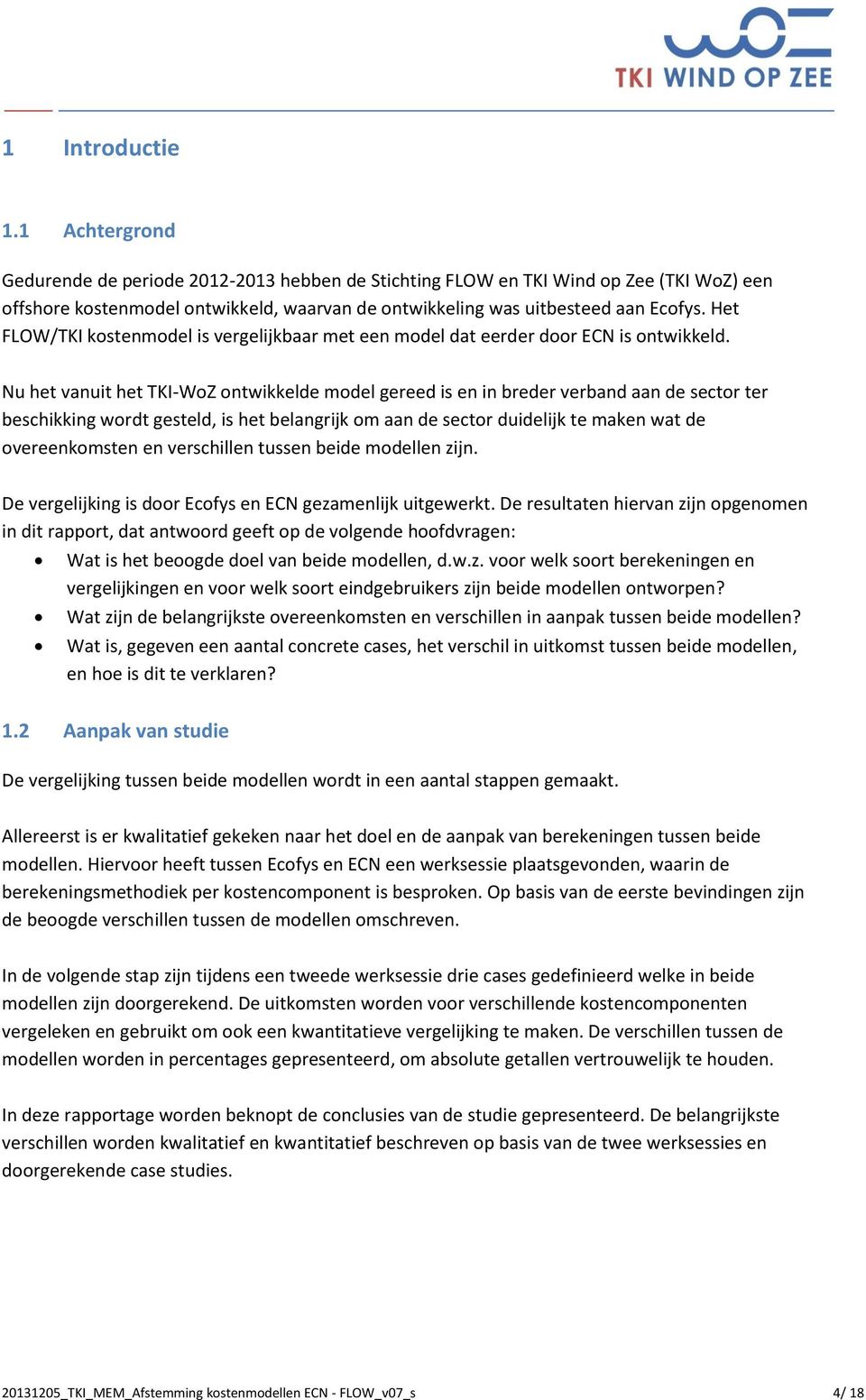 Het FLOW/TKI kostenmodel is vergelijkbaar met een model dat eerder door ECN is ontwikkeld.