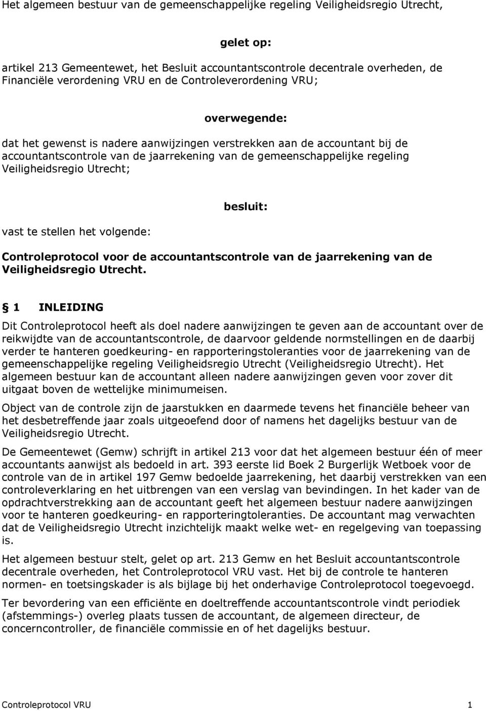 Veiligheidsregio Utrecht; vast te stellen het volgende: besluit: Controleprotocol voor de accountantscontrole van de jaarrekening van de Veiligheidsregio Utrecht.