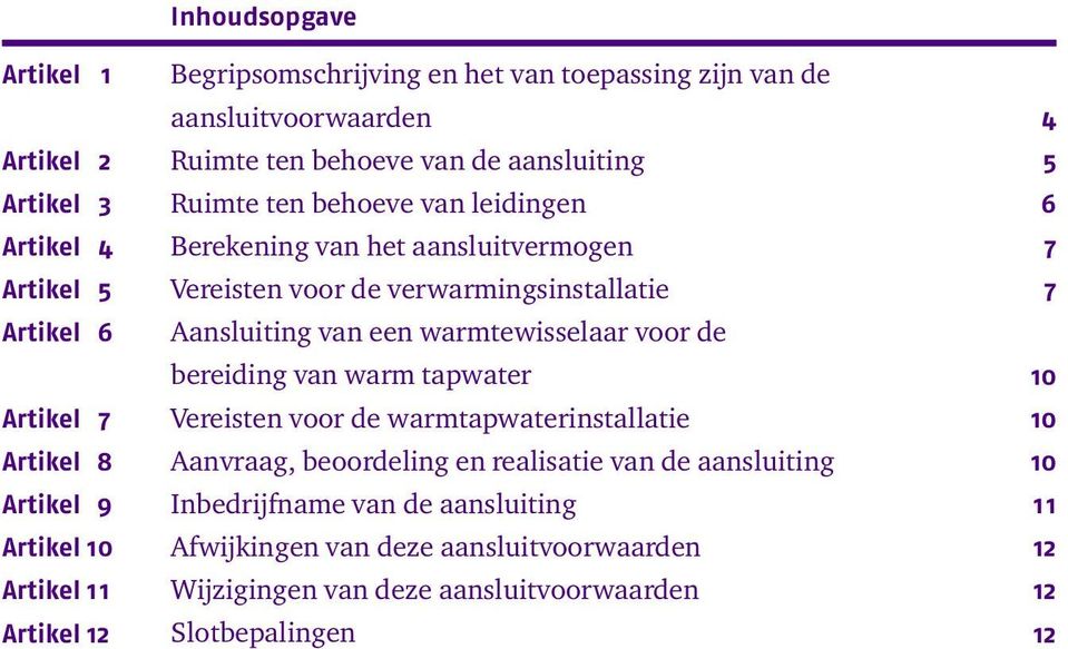 verwarmingsinstallatie Aansluiting van een warmtewisselaar voor de bereiding van warm tapwater Vereisten voor de warmtapwaterinstallatie Aanvraag, beoordeling en