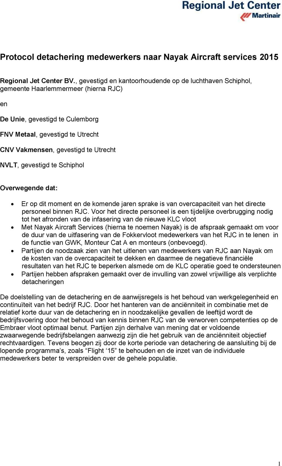NVLT, gevestigd te Schiphol Overwegende dat: Er op dit moment en de komende jaren sprake is van overcapaciteit van het directe personeel binnen RJC.