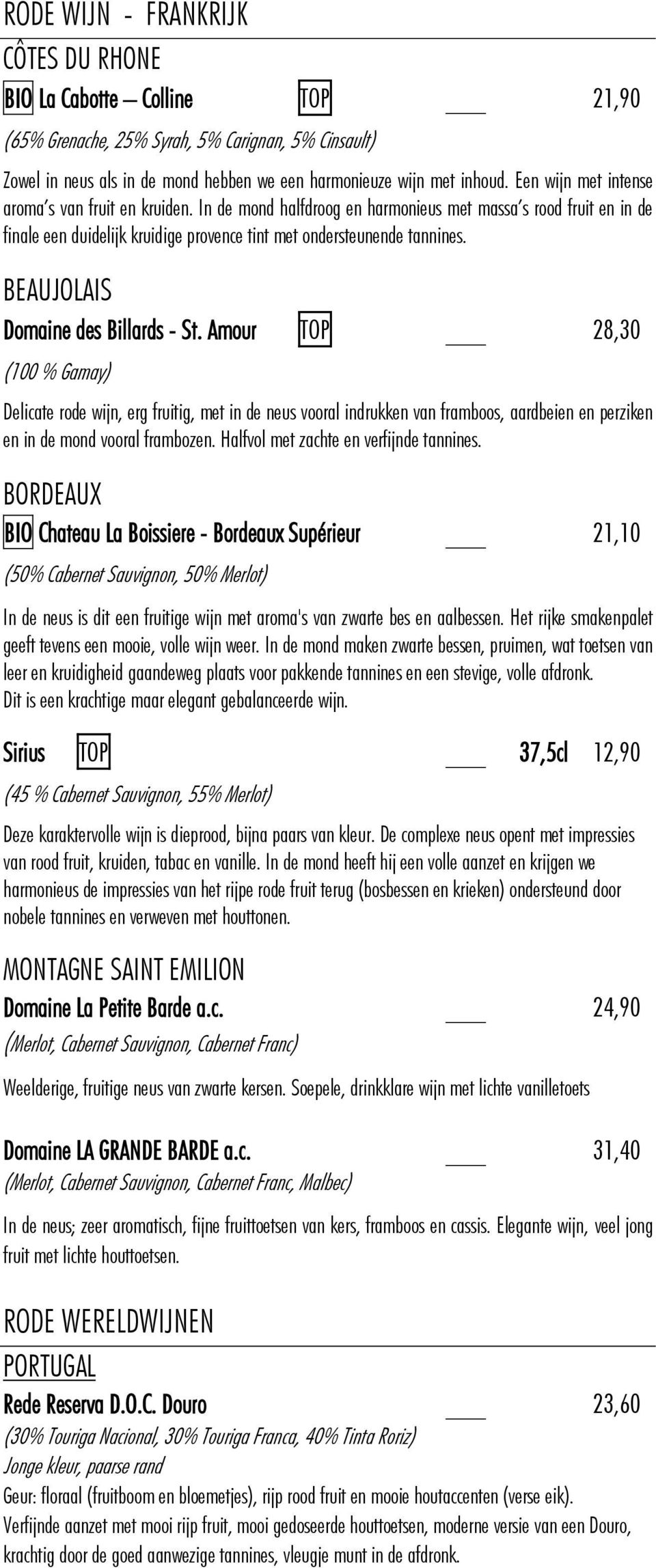 BEAUJOLAIS Domaine des Billards - St. Amour TOP 28,30 (100 % Gamay) Delicate rode wijn, erg fruitig, met in de neus vooral indrukken van framboos, aardbeien en perziken en in de mond vooral frambozen.