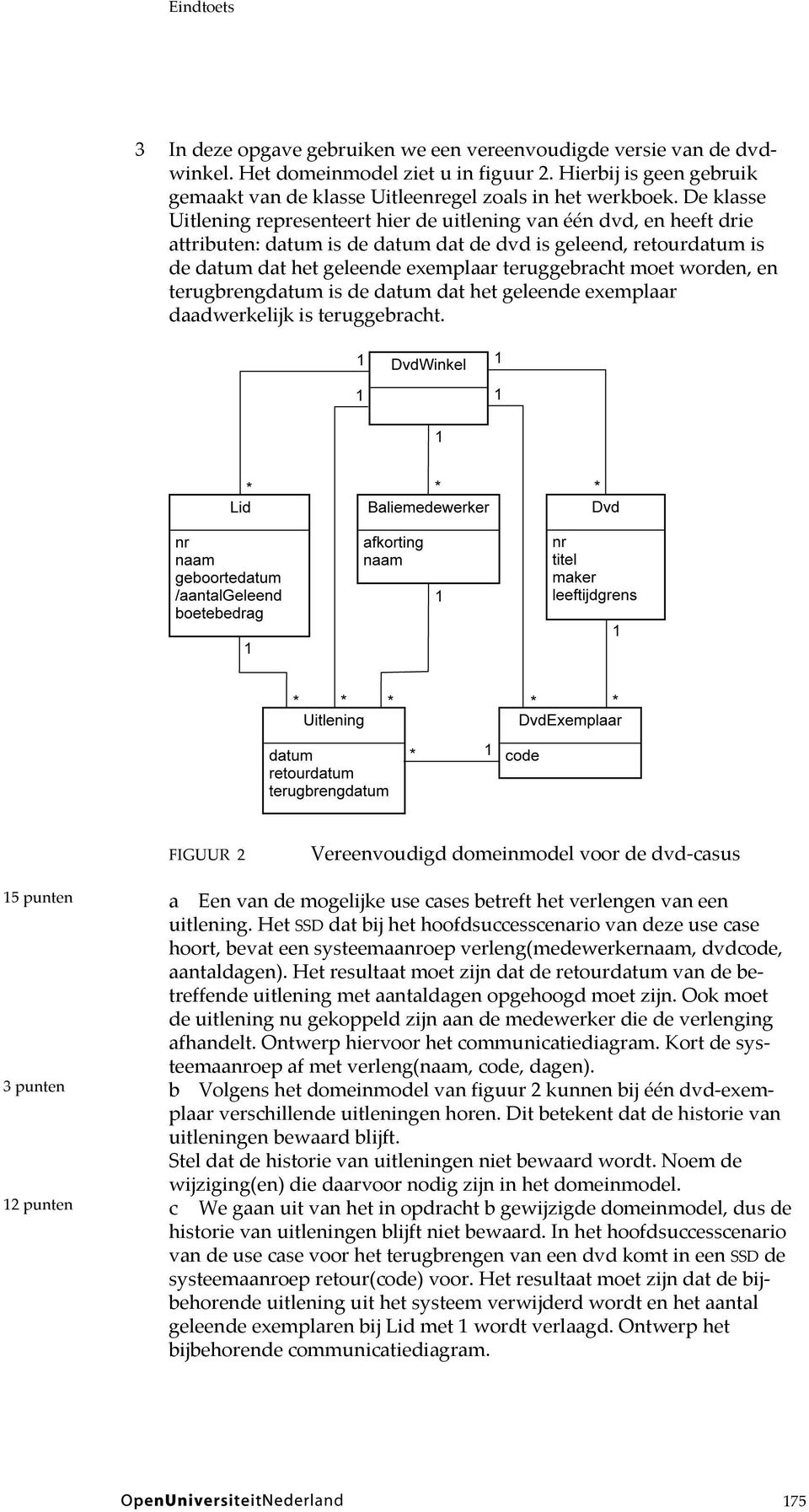 moet worden, en terugbrengdatum is de datum dat het geleende exemplaar daadwerkelijk is teruggebracht.