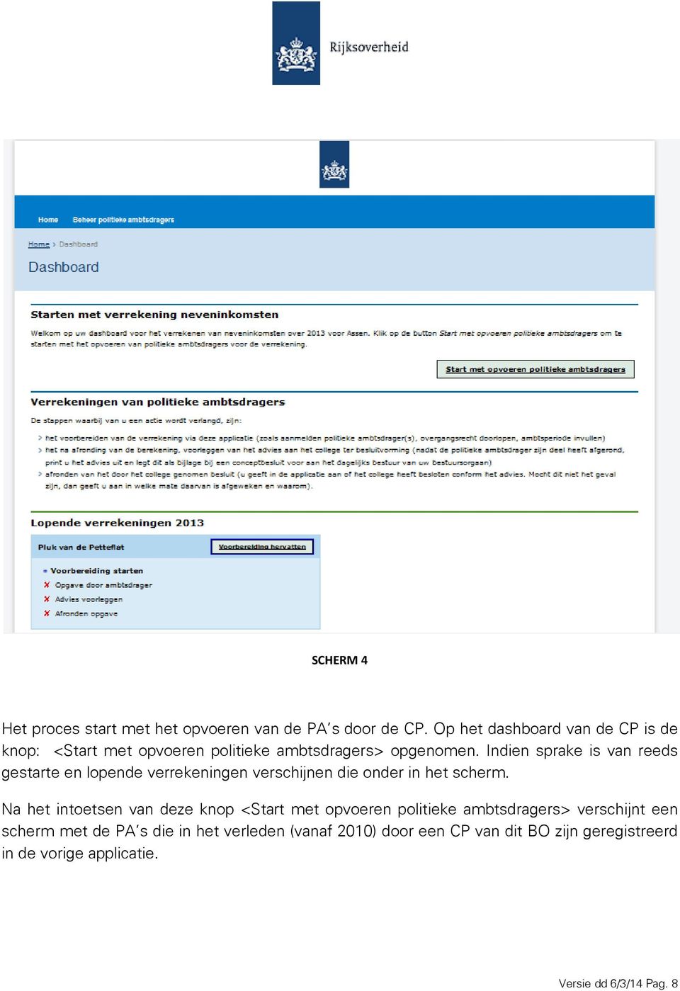 Indien sprake is van reeds gestarte en lopende verrekeningen verschijnen die onder in het scherm.