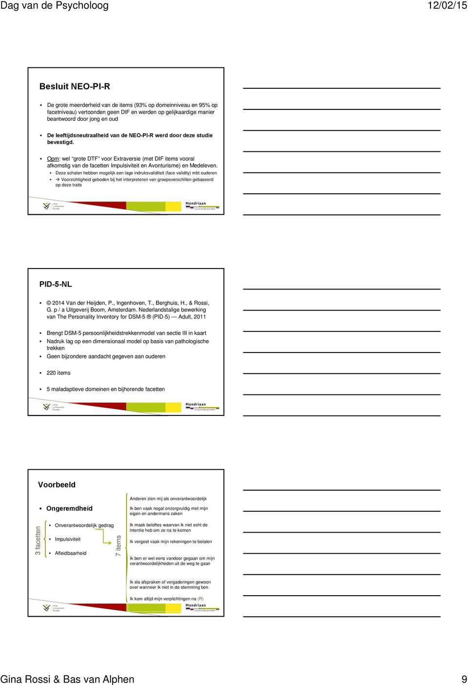 Deze schalen hebben mogelijk een lage indruksvaliditeit (face validity) mbt ouderen Voorzichtigheid geboden bij het interpreteren van groepsverschillen gebaseerd op deze traits PID-5-NL 2014 Van der