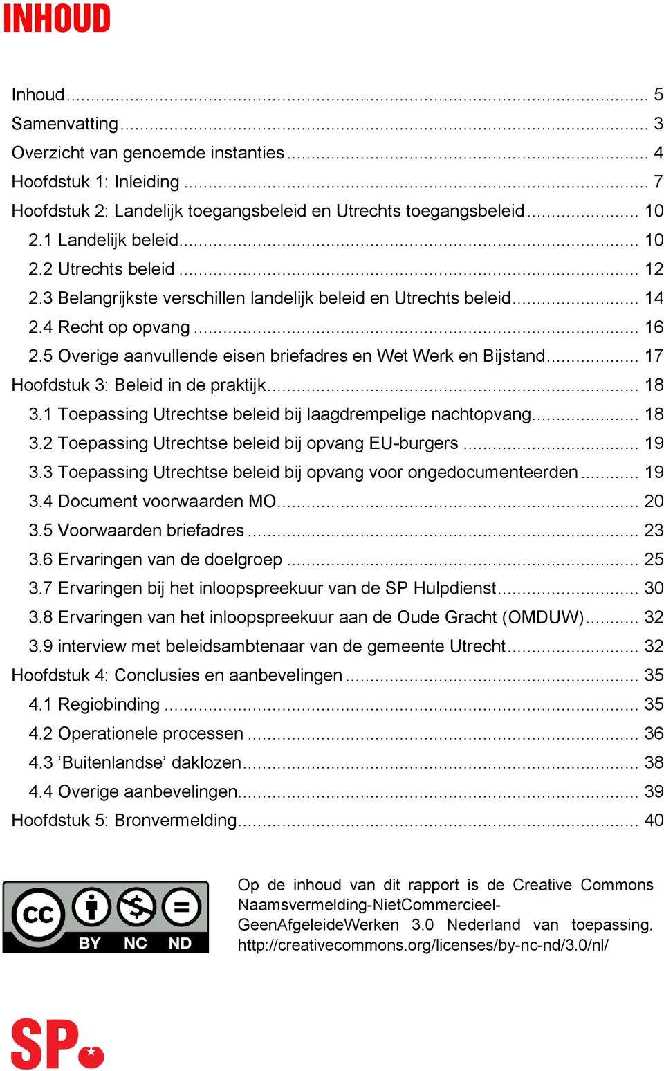 .. 17 Hoofdstuk 3: Beleid in de praktijk... 18 3.1 Toepassing Utrechtse beleid bij laagdrempelige nachtopvang... 18 3.2 Toepassing Utrechtse beleid bij opvang EU-burgers... 19 3.