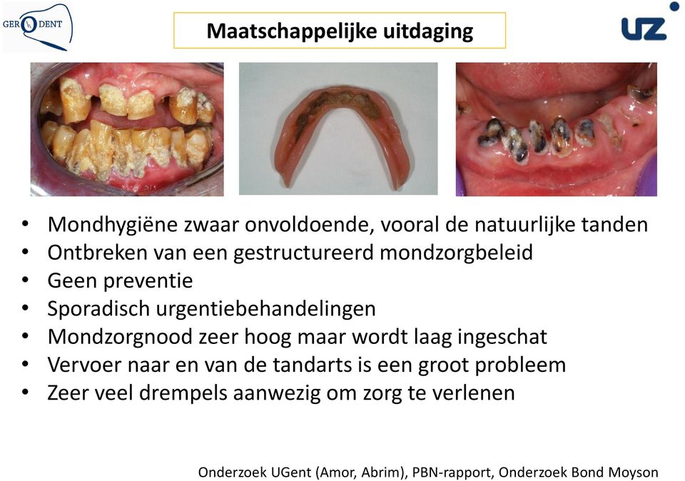 zeer hoog maar wordt laag ingeschat Vervoer naar en van de tandarts is een groot probleem Zeer veel