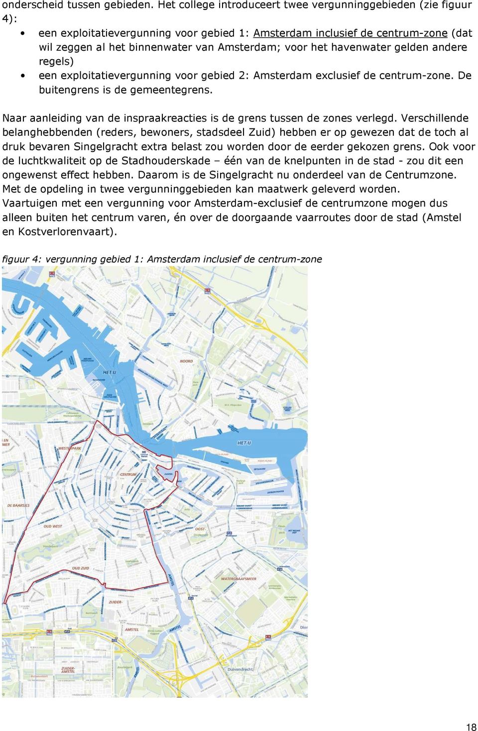 het havenwater gelden andere regels) een exploitatievergunning voor gebied 2: Amsterdam exclusief de centrum-zone. De buitengrens is de gemeentegrens.