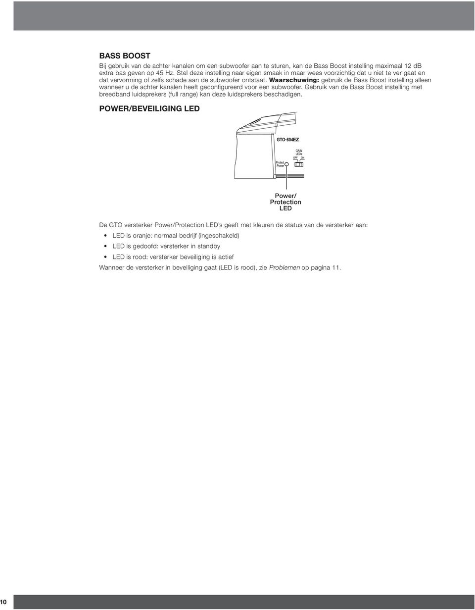 Waarschuwing: gebruik de Bass Boost instelling alleen wanneer u de achter kanalen heeft geconfigureerd voor een subwoofer.