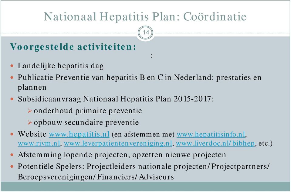 hepatitis.nl (en afstemmen met www.hepatitisinfo.nl, www.rivm.nl, www.leverpatientenvereniging.nl, www.liverdoc.nl/bibhep, etc.