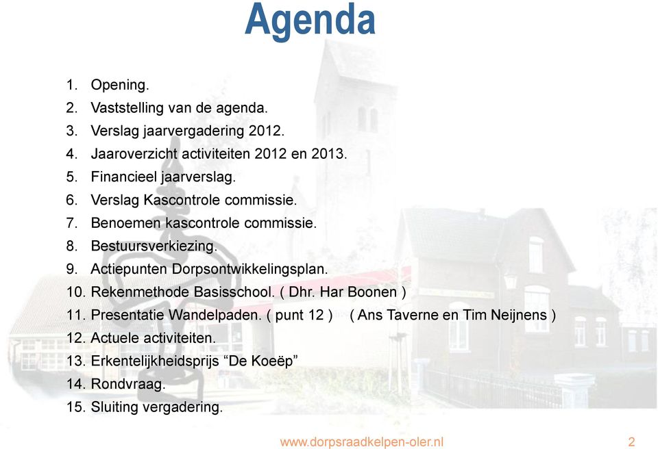 Actiepunten Dorpsontwikkelingsplan. 10. Rekenmethode Basisschool. ( Dhr. Har Boonen ) 11. Presentatie Wandelpaden.