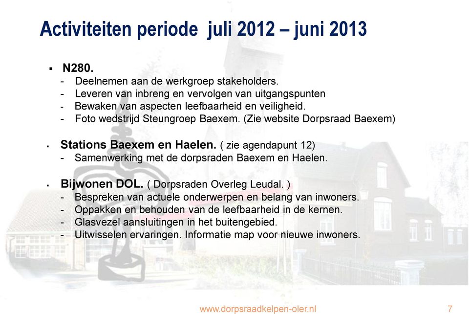 (Zie website Dorpsraad Baexem) Stations Baexem en Haelen. ( zie agendapunt 12) - Samenwerking met de dorpsraden Baexem en Haelen. Bijwonen DOL.