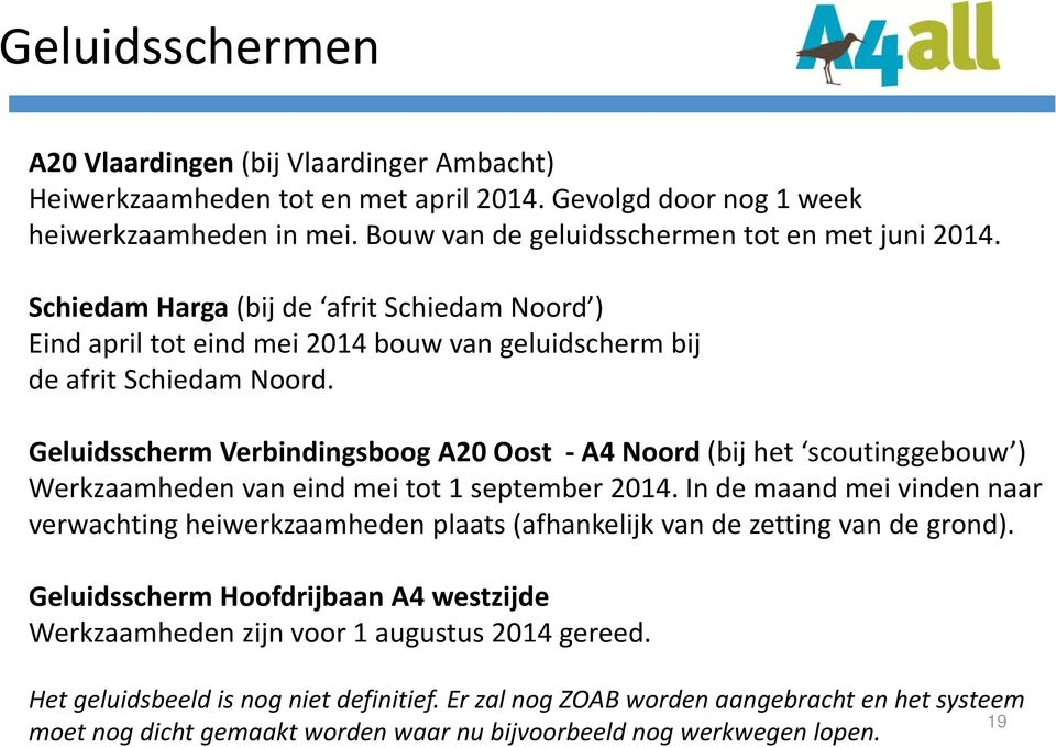 Geluidsscherm Verbindingsboog A20 Oost A4 Noord (bij het scoutinggebouw ) Werkzaamheden van eind mei tot 1 september 2014.
