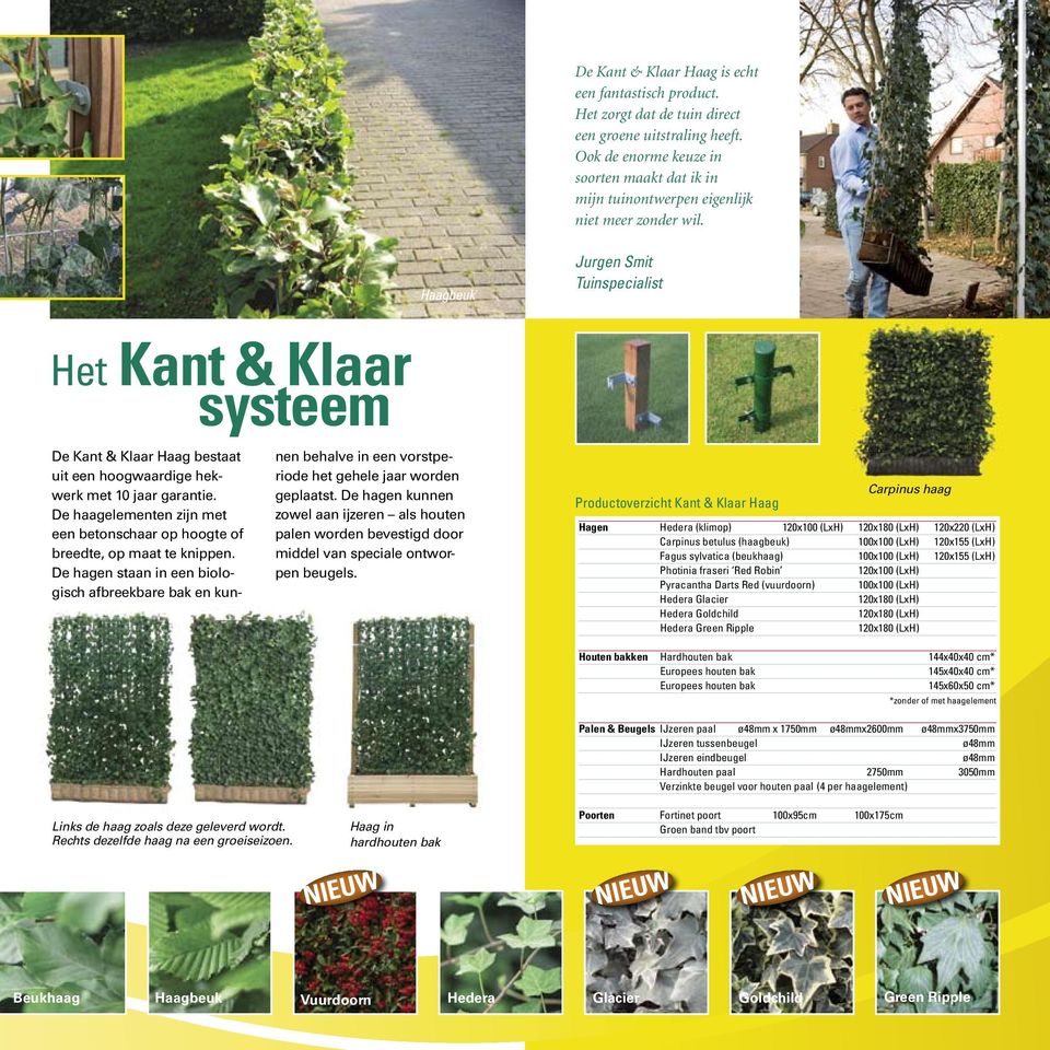 Het Kant & Klaar systeem De Kant & Klaar Haag bestaat uit een hoogwaardige hekwerk met 10 jaar garantie. De haagelementen zijn met een betonschaar op hoogte of breedte, op maat te knippen.