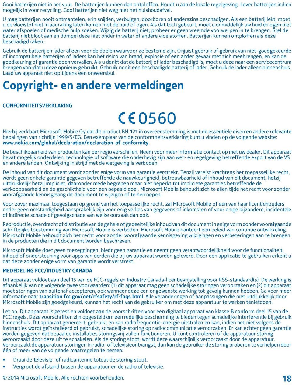 Als een batterij lekt, moet u de vloeistof niet in aanraking laten komen met de huid of ogen. Als dat toch gebeurt, moet u onmiddellijk uw huid en ogen met water afspoelen of medische hulp zoeken.