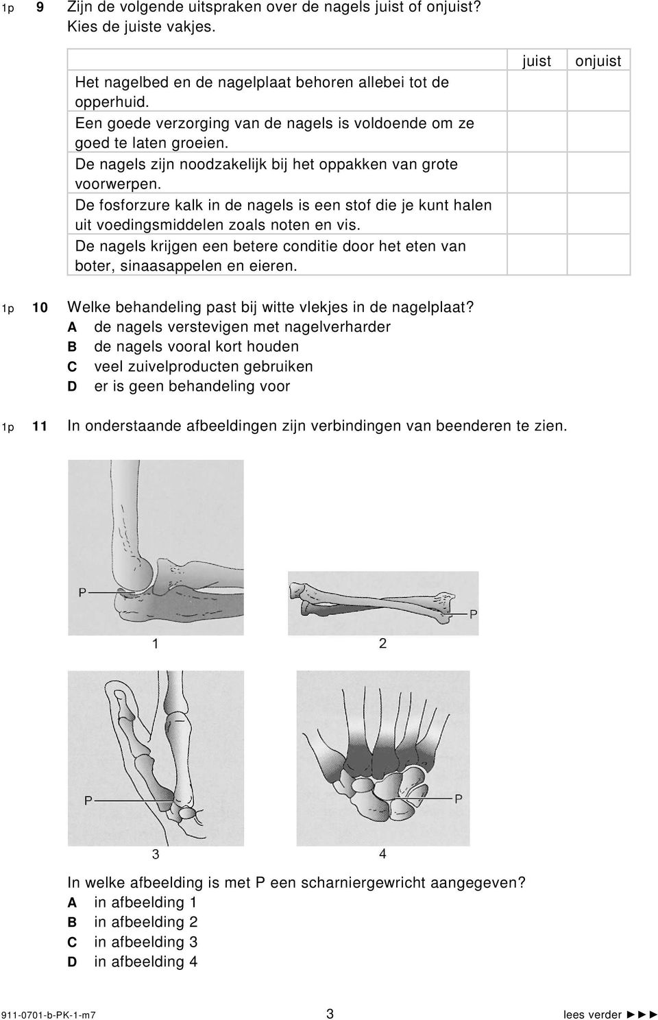 e nagels krijgen een betere conditie door het eten van boter, sinaasappelen en eieren. on 1p 10 Welke behandeling past bij witte vlekjes in de nagelplaat?