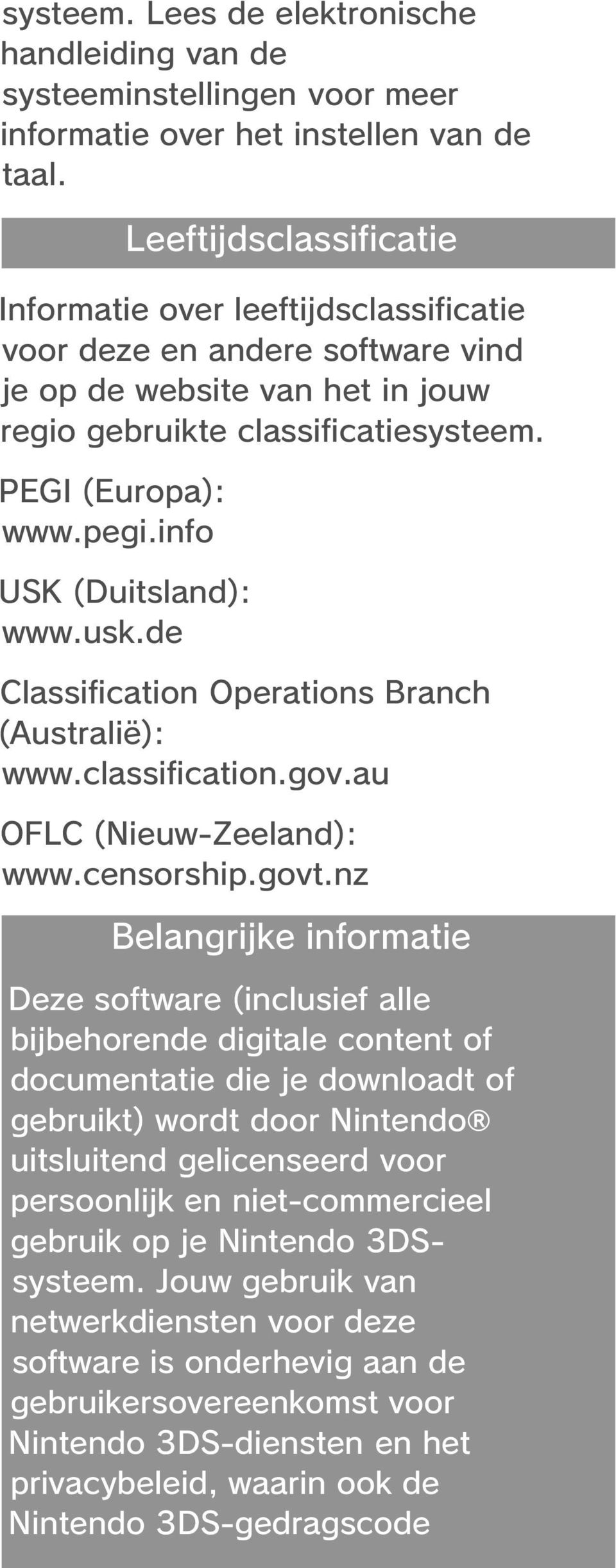 de Leeftijdsclassificatie Classification Operations Branch (Australië): www.classification.gov.au OFLC (Nieuw-Zeeland): www.censorship.govt.