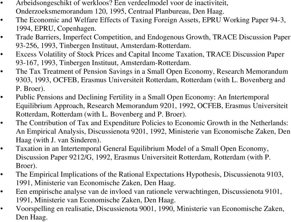 Trade Barriers, Imperfect Competition, and Endogenous Growth, TRACE Discussion Paper 93-256, 1993, Tinbergen Instituut, Amsterdam-Rotterdam.