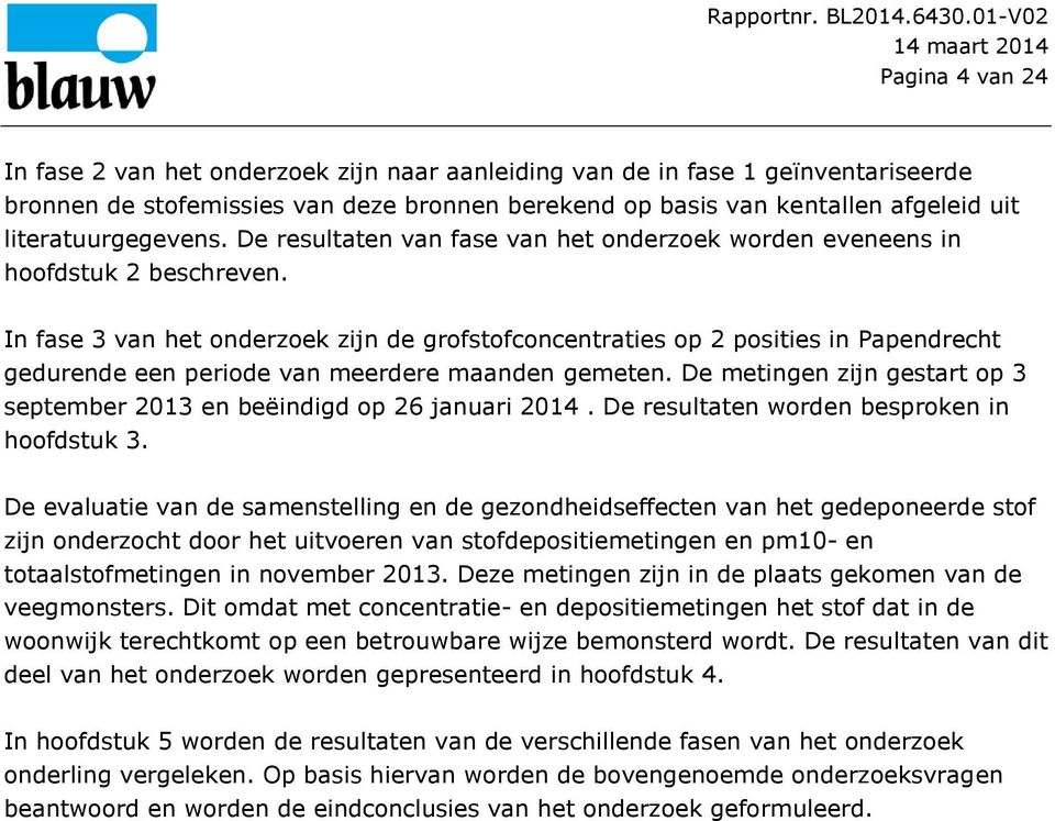 In fase 3 van het onderzoek zijn de grofstofconcentraties op 2 posities in Papendrecht gedurende een periode van meerdere maanden gemeten.