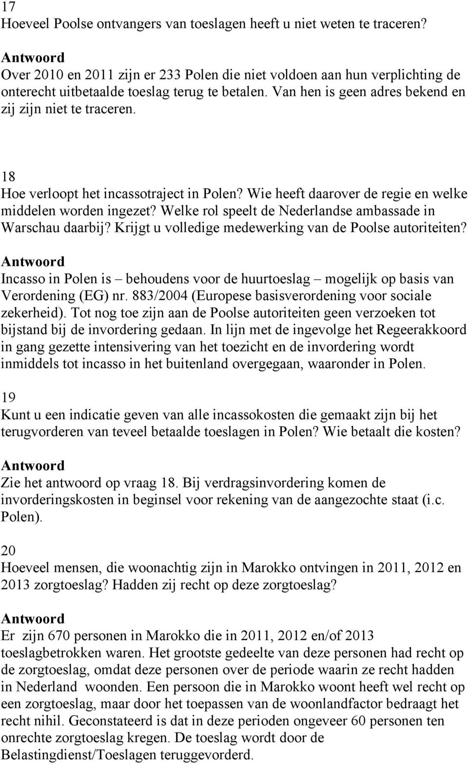 Welke rol speelt de Nederlandse ambassade in Warschau daarbij? Krijgt u volledige medewerking van de Poolse autoriteiten?