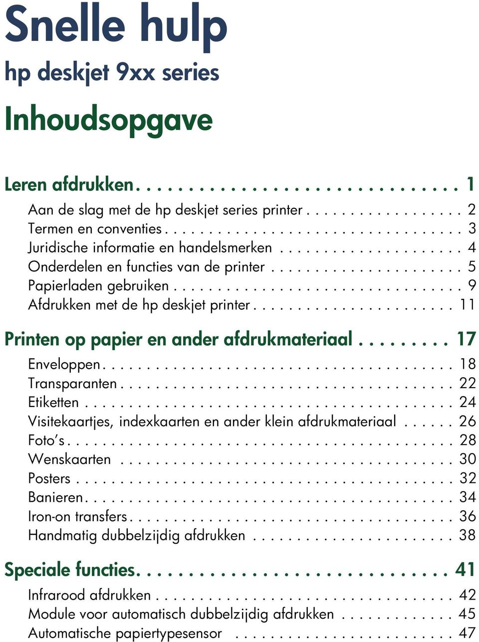 ................................ 9 Afdrukken met de hp deskjet printer....................... 11 Printen op papier en ander afdrukmateriaal......... 17 Enveloppen........................................ 18 Transparanten.