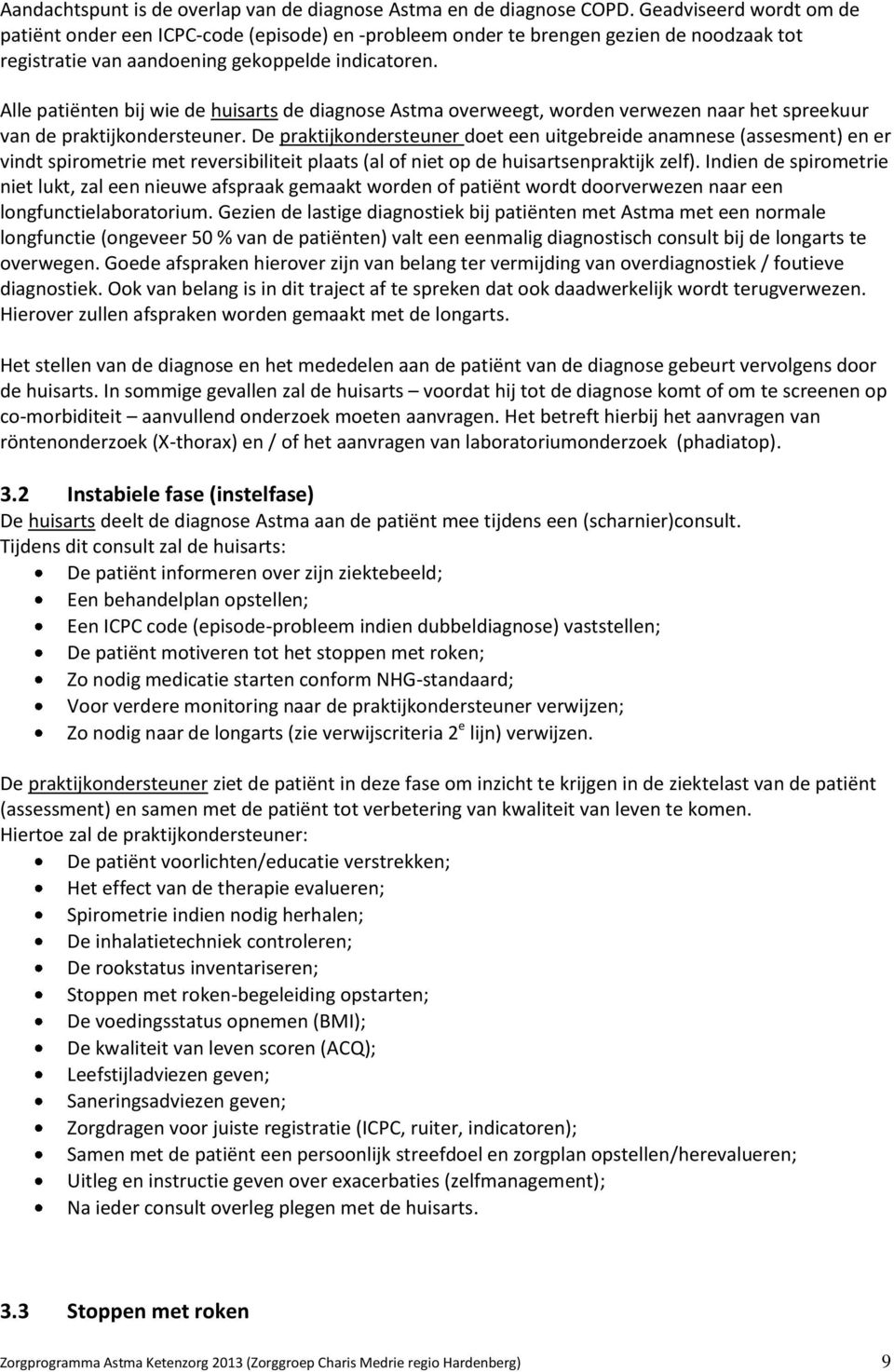 Alle patiënten bij wie de huisarts de diagnose Astma overweegt, worden verwezen naar het spreekuur van de praktijkondersteuner.