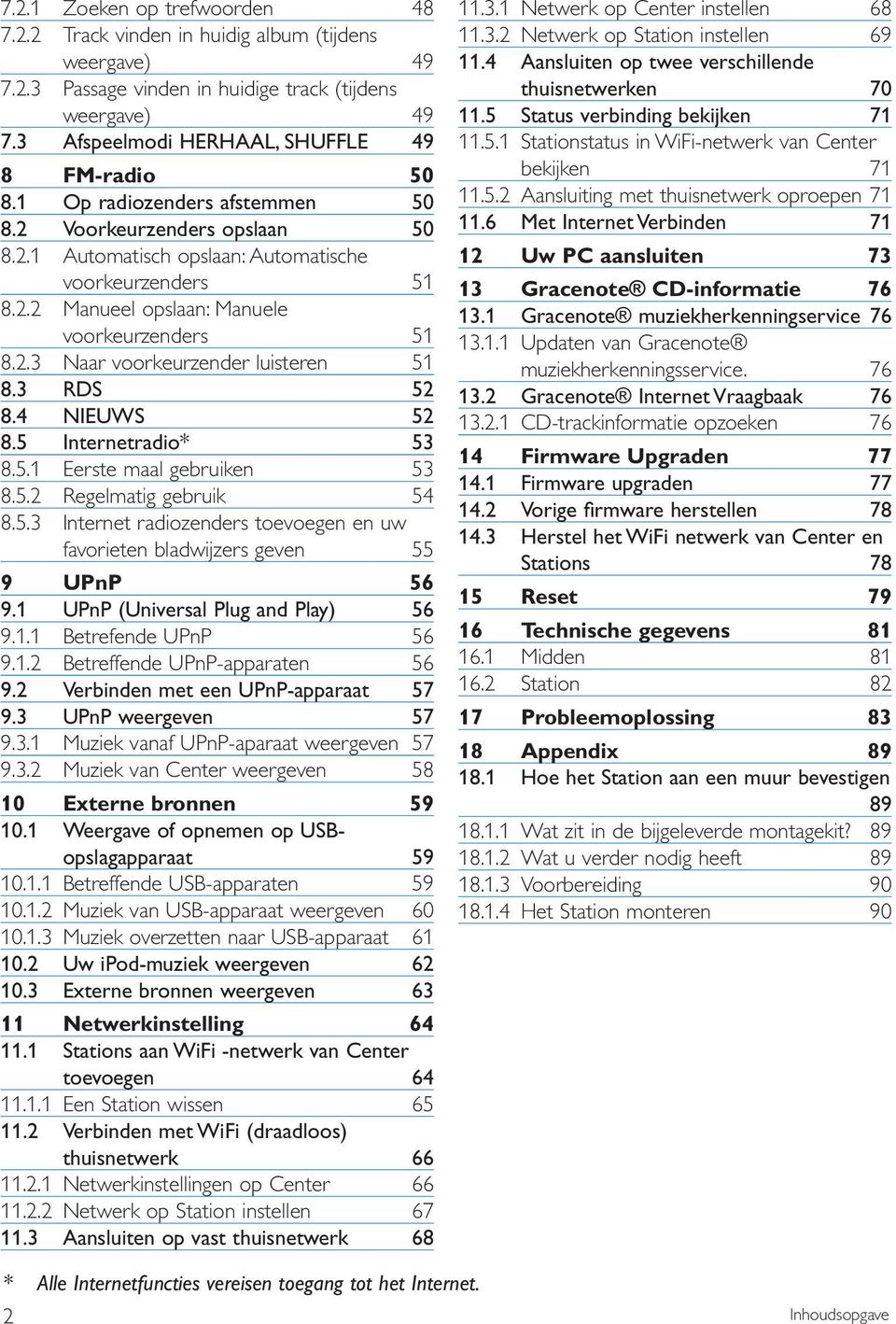 3 RDS 52 8.4 NIEUWS 52 8.5 Internetradio* 53 8.5.1 Eerste maal gebruiken 53 8.5.2 Regelmatig gebruik 54 8.5.3 Internet radiozenders toevoegen en uw favorieten bladwijzers geven 55 9 UPnP 56 9.