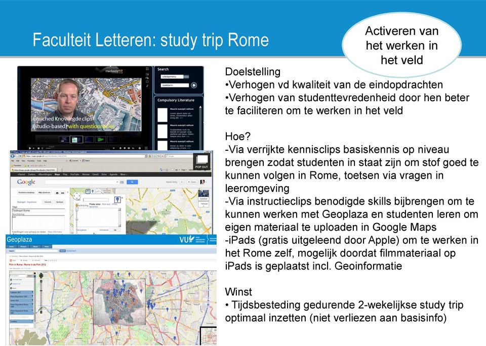 -Via verrijkte kennisclips basiskennis op niveau brengen zodat studenten in staat zijn om stof goed te kunnen volgen in Rome, toetsen via vragen in leeromgeving -Via instructieclips benodigde