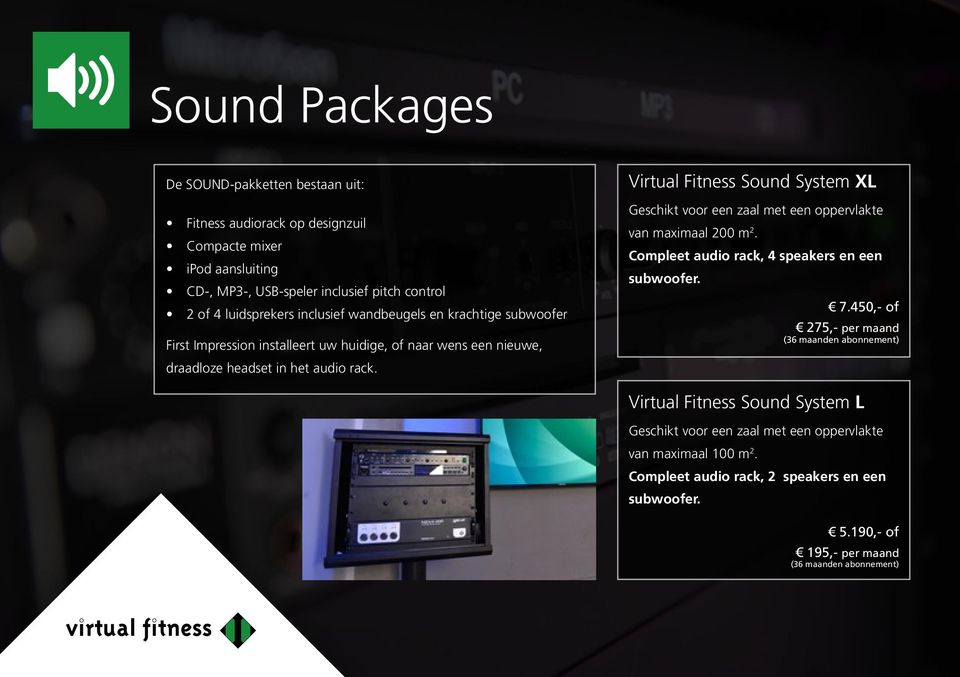 Virtual Fitness Sound System XL Geschikt voor een zaal met een oppervlakte van maximaal 200 m 2. Compleet audio rack, 4 speakers en een subwoofer. 7.