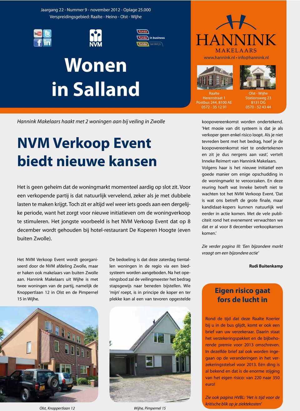 haakt met 2 woningen aan bij veiling in Zwolle NVM Verkoop Event biedt nieuwe kansen Het is geen geheim dat de woningmarkt momenteel aardig op slot zit.