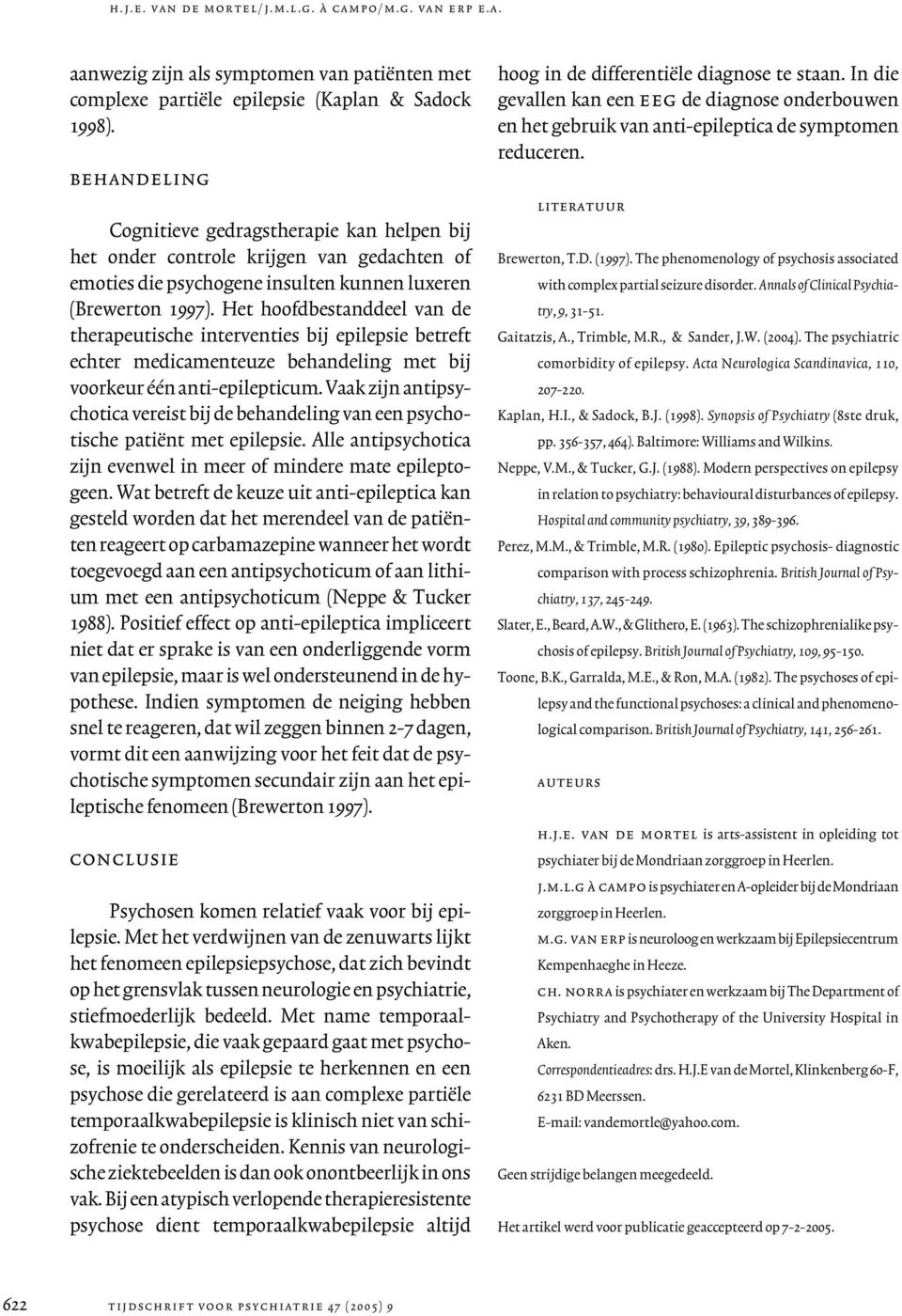 Het hoofdbestanddeel van de therapeutische interventies bij epilepsie betreft echter medicamenteuze behandeling met bij voorkeur één anti-epilepticum.