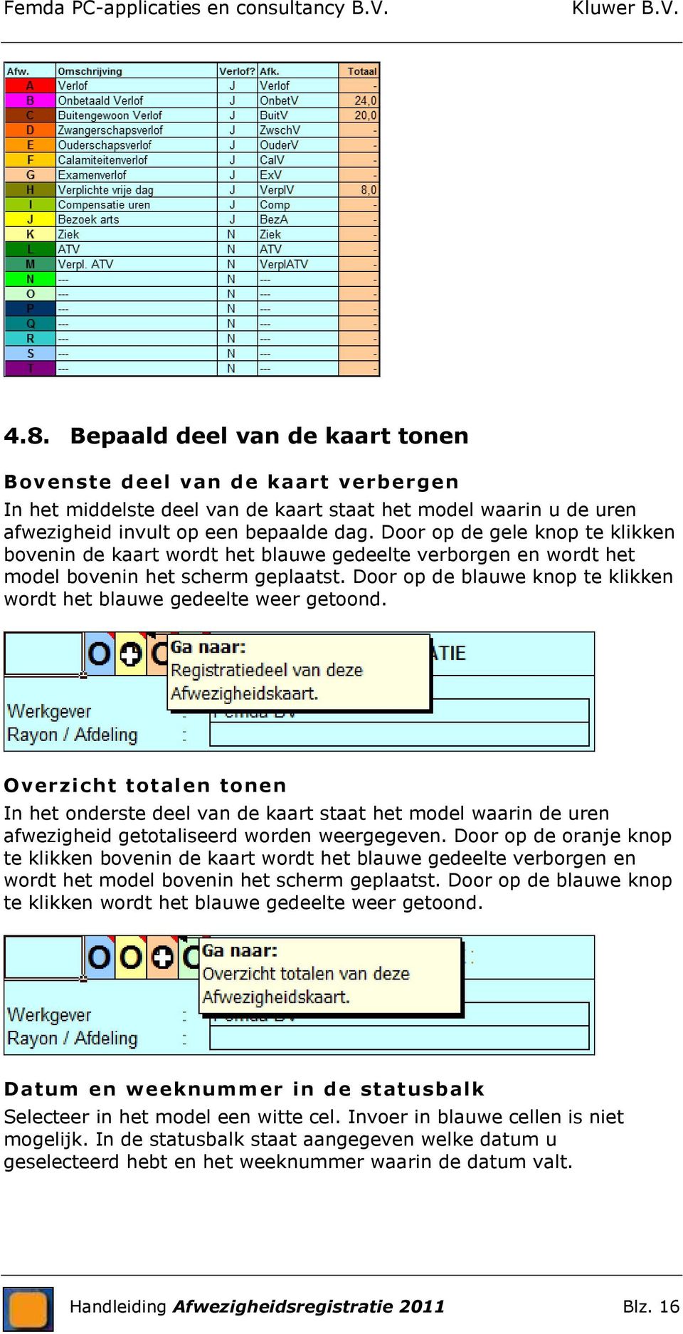 Door op de blauwe knop te klikken wordt het blauwe gedeelte weer getoond.