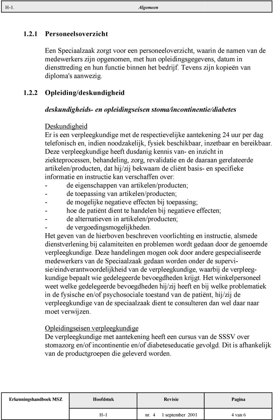 het bedrijf. Tevens zijn kopieën van diploma's aanwezig. 1.2.