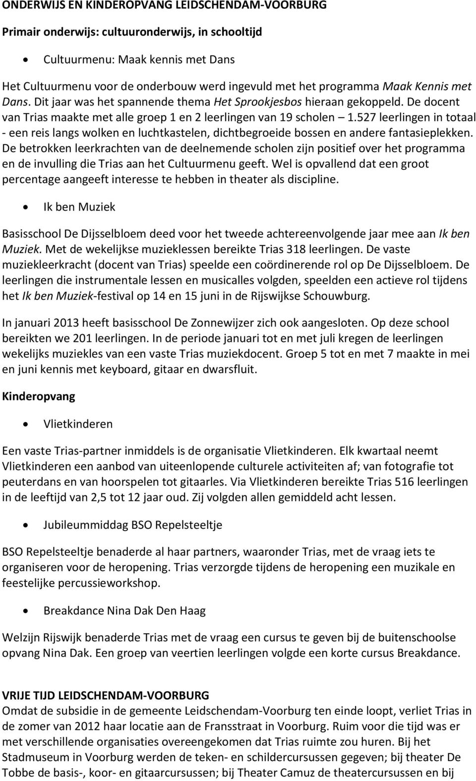 527 leerlingen in totaal - een reis langs wolken en luchtkastelen, dichtbegroeide bossen en andere fantasieplekken.