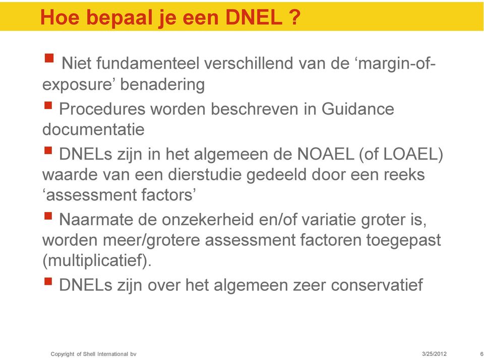 Guidance documentatie DNELs zijn in het algemeen de NOAEL (of LOAEL) waarde van een dierstudie gedeeld