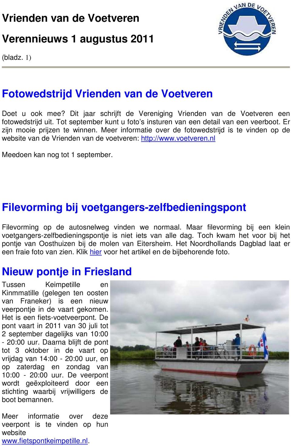Meer informatie over de fotowedstrijd is te vinden op de website van de Vrienden van de voetveren: http://www.voetveren.nl Meedoen kan nog tot 1 september.