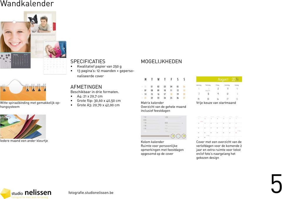 A4: 21 x 29,7 cm Grote flip: 30,60 x 40,50 cm Grote A3: 29,70 x 42,00 cm Matrix kalender Overzicht van de gehele maand inclusief feestdagen Vrije keuze van