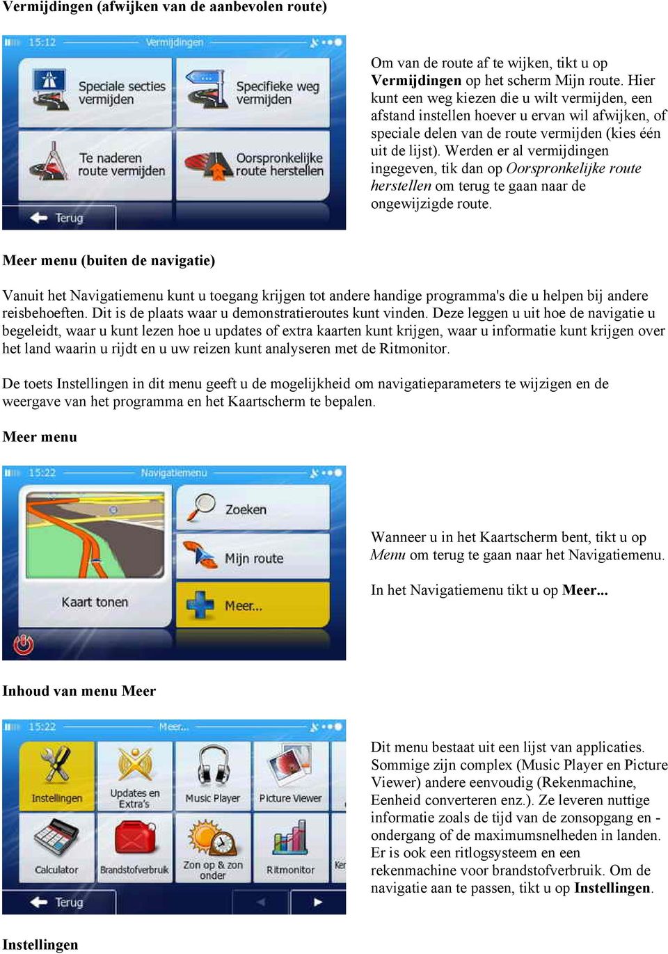 Werden er al vermijdingen ingegeven, tik dan op Oorspronkelijke route herstellen om terug te gaan naar de ongewijzigde route.