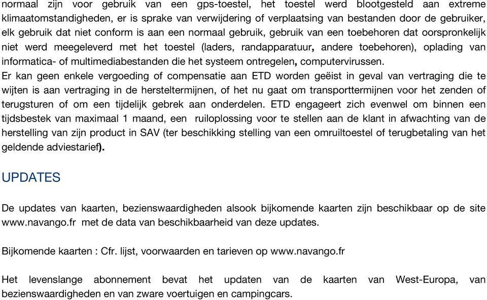 informatica- of multimediabestanden die het systeem ontregelen, computervirussen.