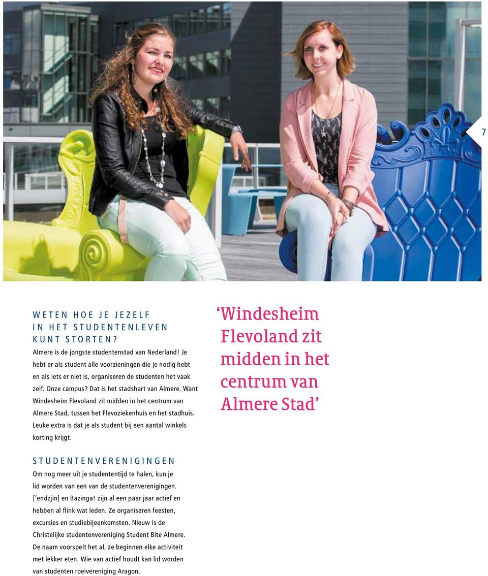 Want Windesheim Flevoland zit midden in het centrum van Almere Stad, tussen het Flevoziekenhuis en het stadhuis. Leuke extra is dat je als student bij een aantal winkels korting krijgt.