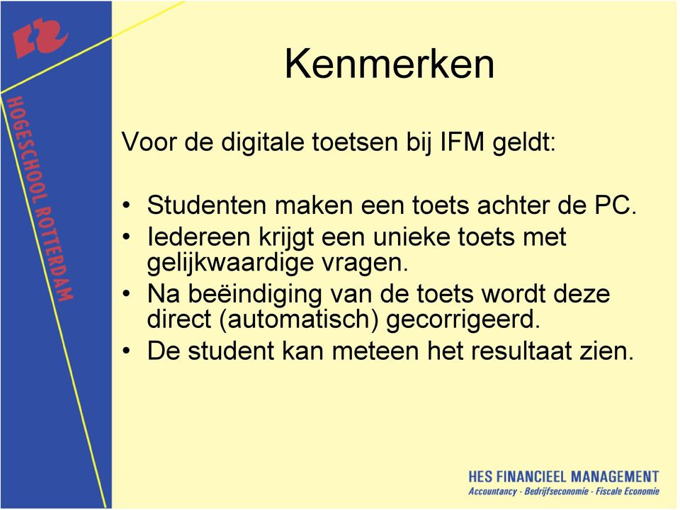 Iedereen krijgt een unieke toets met gelijkwaardige vragen.