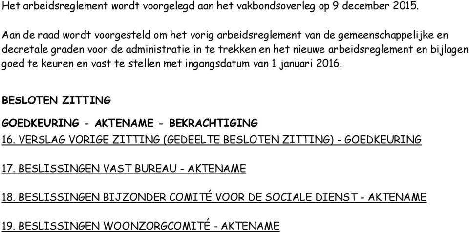 nieuwe arbeidsreglement en bijlagen goed te keuren en vast te stellen met ingangsdatum van 1 januari 2016.